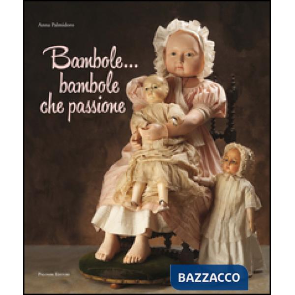 Bambole... Bambole che passione. Ediz. illustrata