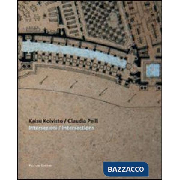 Kaisu Koivist / Claudia Peill. Intersezioni-Intersections. Ediz. bilingue