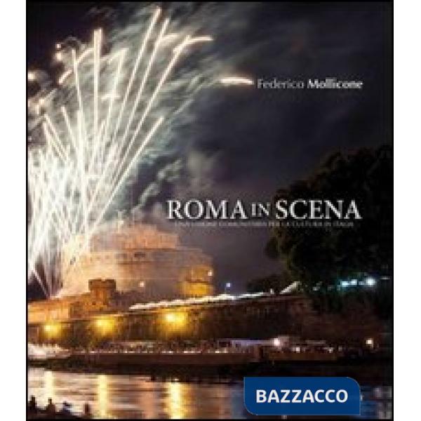 Roma in scena. Una visione comunitaria per la cultura in Italia. Ediz. illustrat