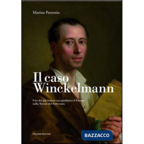 Caso Winckelmann. Uno dei più famosi casi giudiziari d'Europa nella Trieste del Settecento (Il)