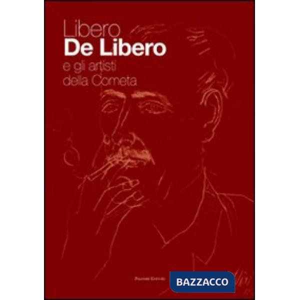 Libero De Libero e gli artisti della Cometa. Ediz. illustrata