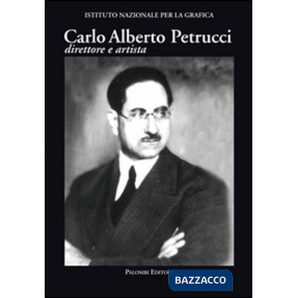 Carlo Alberto Petrucci (1881-1963). Direttore e artista