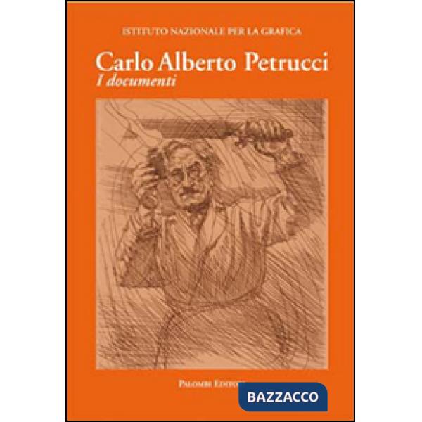 Carlo Alberto Petrucci (1881-1963). I documenti