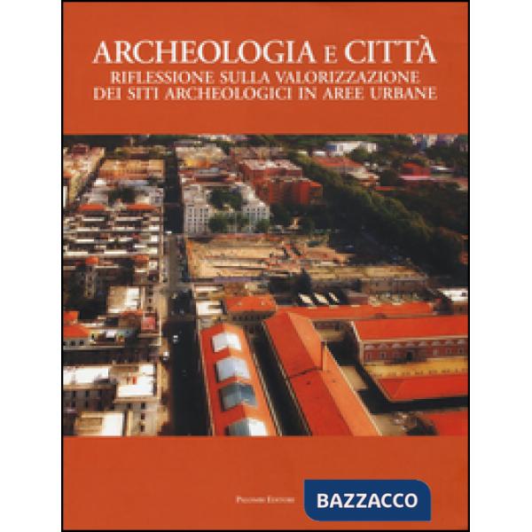 Archeologia e città. Riflessioni sulla valorizzazione dei siti archeologici in aree urbane