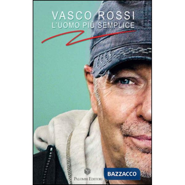 Vasco Rossi. L'uomo più semplice