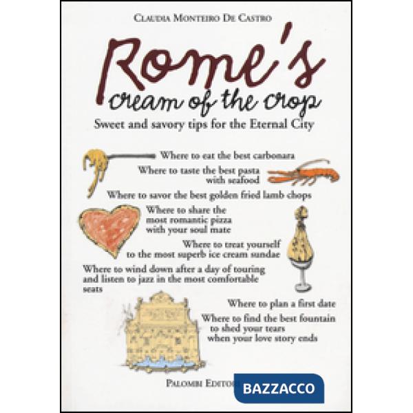 Rome's cream of the crop. Sweet and savory tips for the eternal city