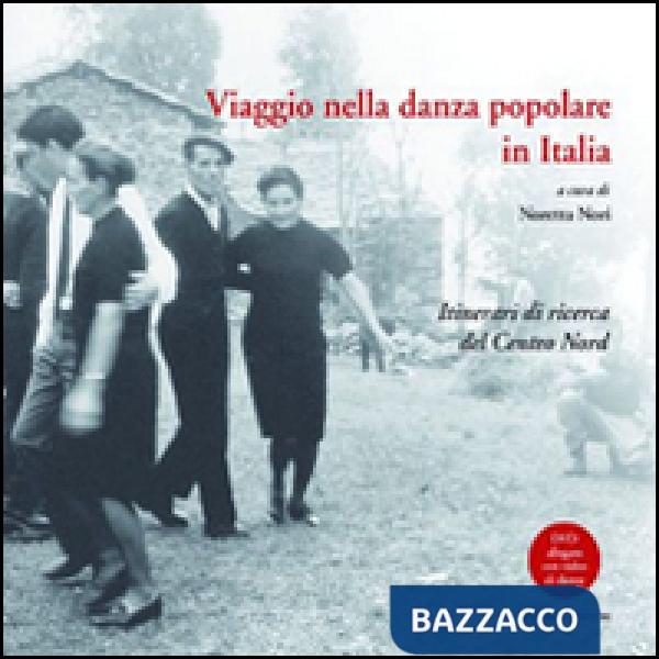 Viaggio nella danza popolare in italia. Itinerari di ricerca del centro nord. Con DVD