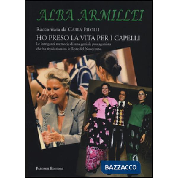 Alba Armillei. Ho preso la vita per i capelli