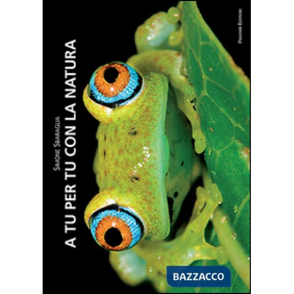 A tu per tu con la natura. Ediz. illustrata
