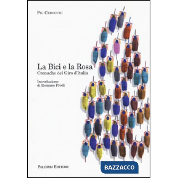 Bici e la rosa. Cronache del giro d'Italia (La)