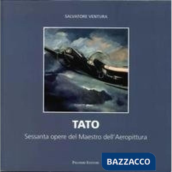 Tato. 60 opere del maestro dell'Aeropittura. Ediz. illustrata