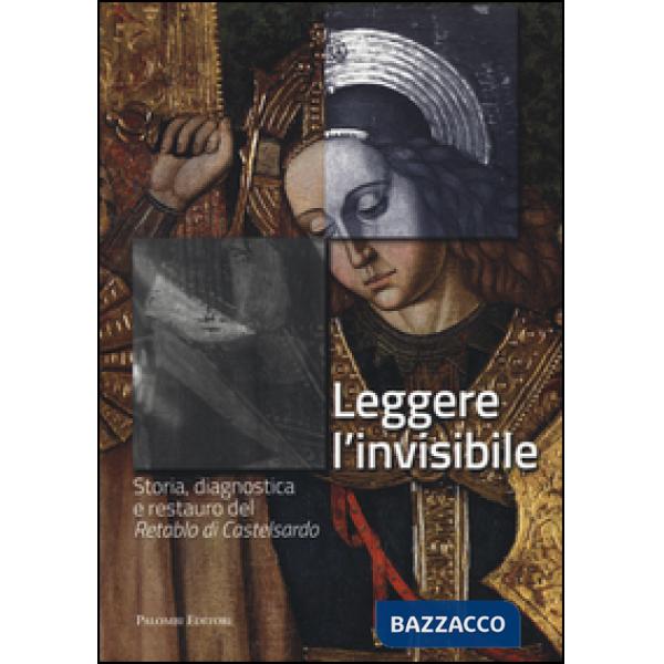 Leggere l'invisibile. Storia, diagnostica e restauro del Retablo di Castelsardo. Ediz. illustrata