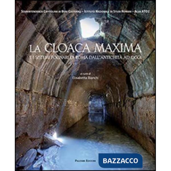 Cloaca maxima. E i sistemi fognari di Roma dall'antichità ad oggi