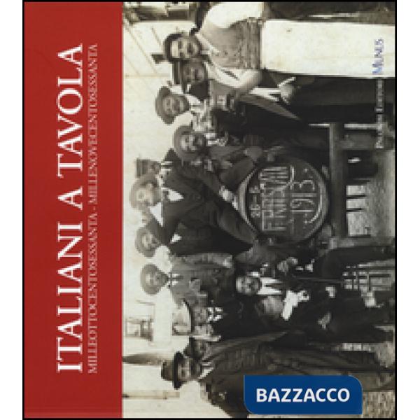 Italiani a tavola. Milleottocentosessanta-Millenovecentosessanta. Storia dell'al
