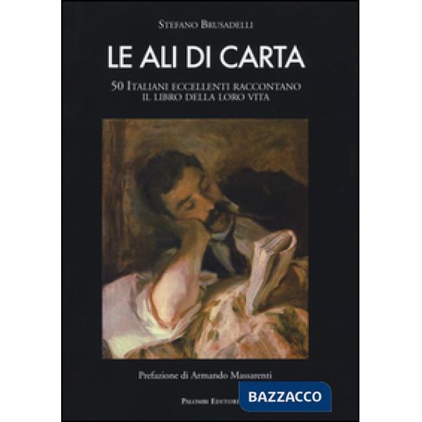 Ali di carta. 50 italiani eccellenti raccontano il libro della loro vita (Le)