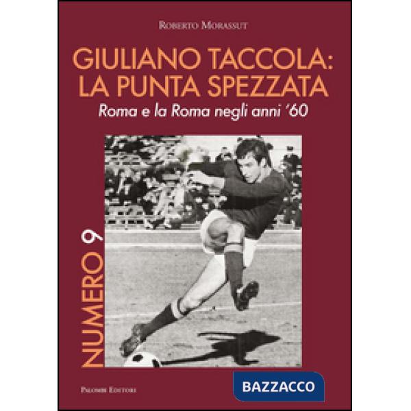 Numero 9. Giuliano Taccola: la punta spezzata. Roma e la Roma negli anni '60