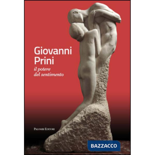 Giovanni Prini. Il potere del sentimento. Ediz. illustrata