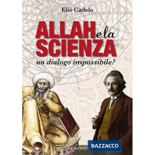 Allah e la scienza. Un dialogo impossibile?
