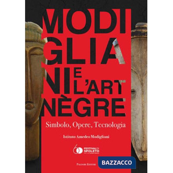 Modigliani e l'art nègre. Simbolo, opere, tecnologia. Ediz. illustrata