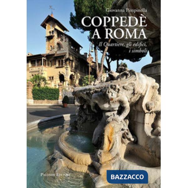 Coppedè a Roma. Il quartiere, gli edifici, i simboli