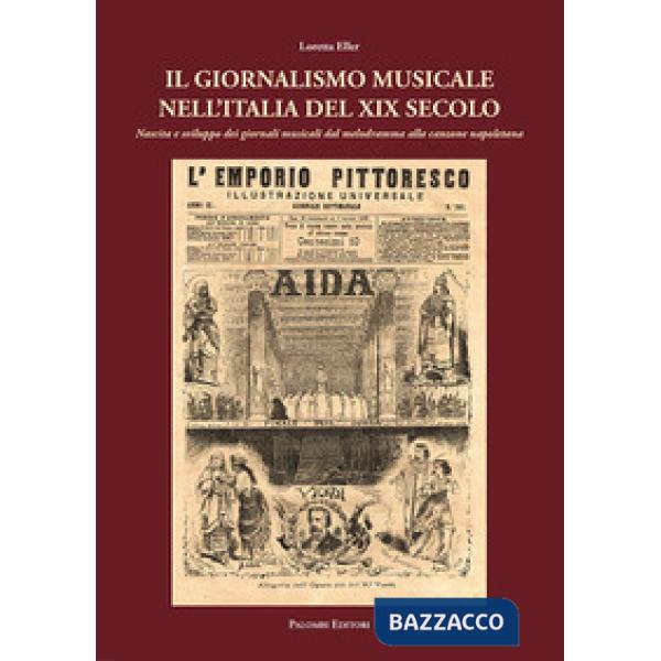 Giornalismo musicale nell'Italia del XIX secolo. Nascita e sviluppo dei giornali dal melodramma alla canzone napoletana (Il)