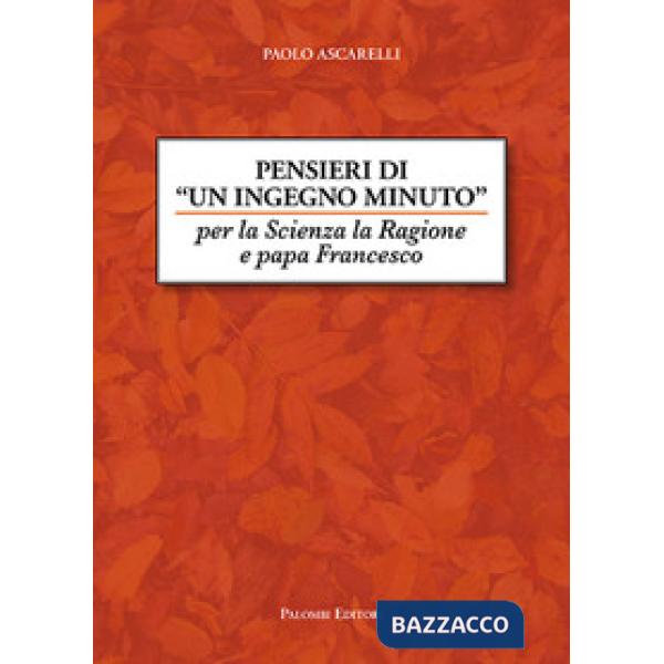 Pensieri di un ingegno minuto. Per la scienza la ragione e Papa Francesco