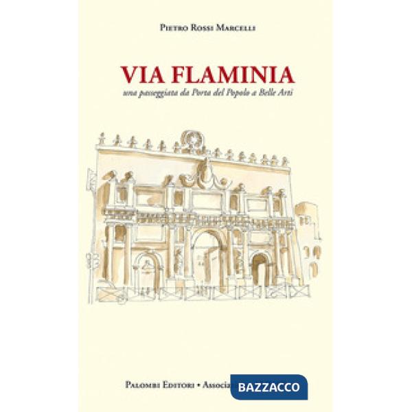 Via Flaminia. Una passeggiata da porta del popolo a belle arti