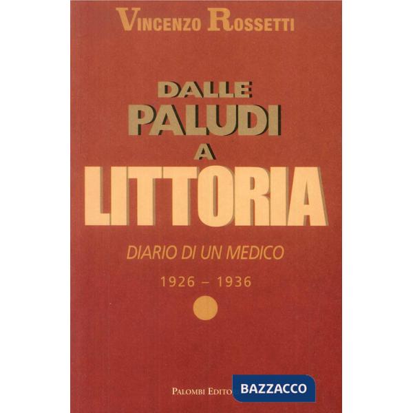 Dalle Paludi a Littoria. Diario di un medico 1926-1936