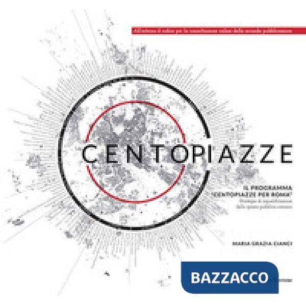 Centopiazze. Il programma «Centopiazze per Roma». Strategie di riqualificazione dello spazio pubblico romano