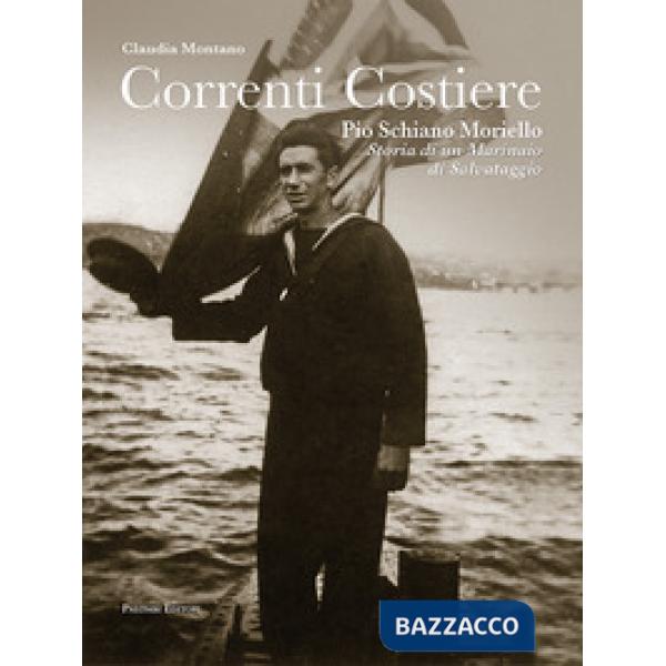 Correnti costiere. Pio Schiano Moriello. Storia di un marinaio di salvataggio