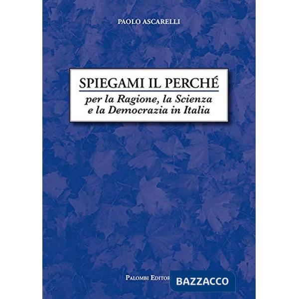 Spiegami il perché. Per la ragione, la scienza e la democrazia in Italia