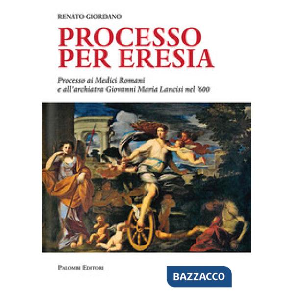 Processo per eresia. Processo ai Medici Romani e all'archiatra Giovanni Maria Lancisi nel '600