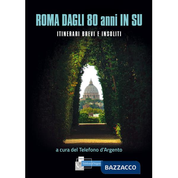 Roma dagli 80 in su. Itinerari brevi e insoliti
