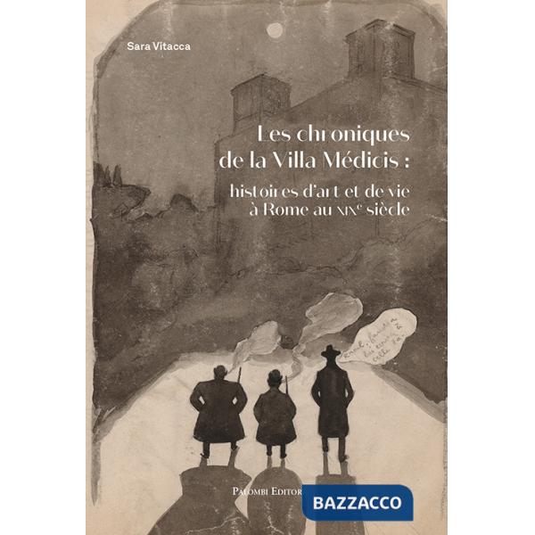 Chroniques De la Villa Medicis: Histoires d'Art et De Vie a Rome Au XIX Siecle (Les)
