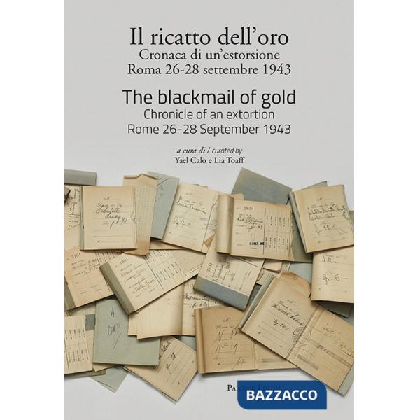 Ricatto dell'oro. Cronaca di un'estorsione. Roma 26-28 settembre 1943. Ediz. italiana e inglese (Il)