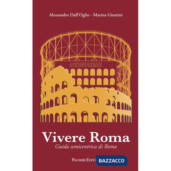 Vivere Roma. Guida semicentrica di Roma