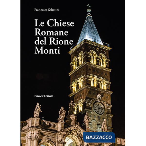 Chiese romane del rione Monti. Ediz. illustrata (Le)