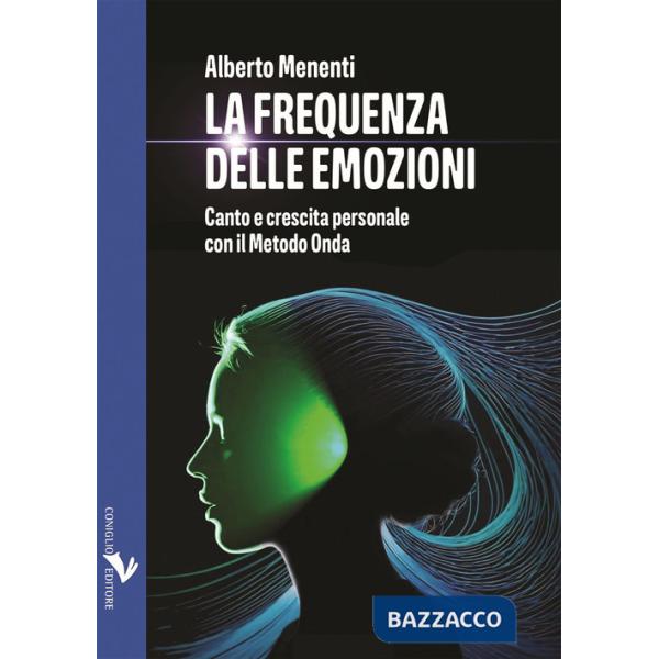 Frequenza delle emozioni. Canto e crescita personale con il Metodo Onda (La)
