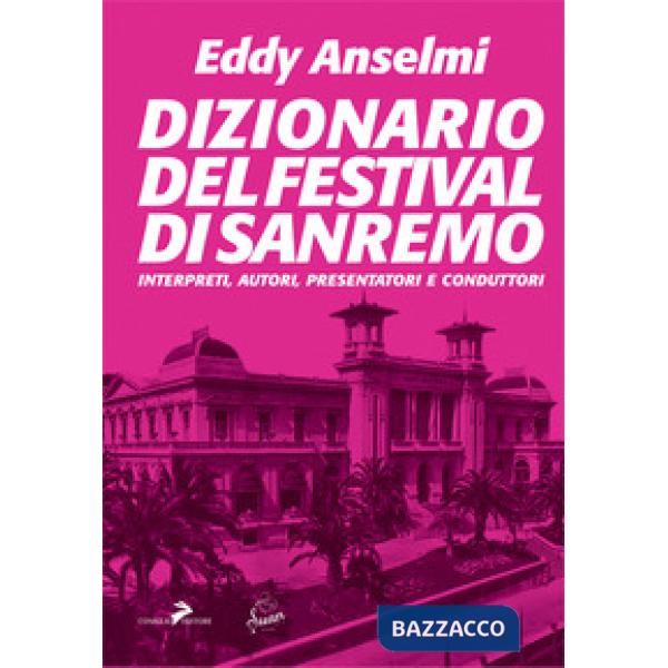 Dizionario del Festival di Sanremo. Interpreti, autori, presentatori e conduttori