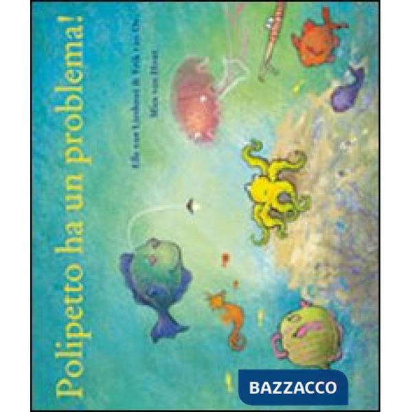 Polipetto ha un problema! Ediz. illustrata