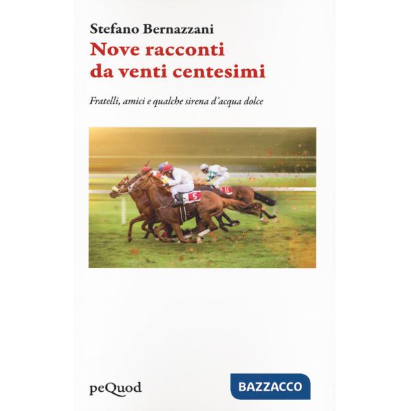 Nove racconti da venti centesimi. Fratelli, amici e qualche sirena d'acqua dolce