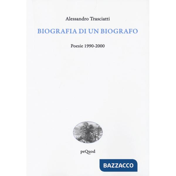 Biografia di un biografo. Poesie 1990-2000