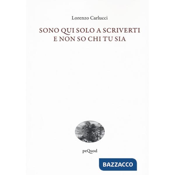 Sono qui solo a scriverti e non so chi tu sia