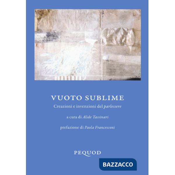 Vuoto sublime. Creazioni e invenzioni del parlessere