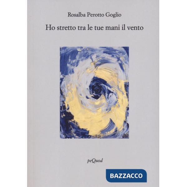 Ho stretto tra le tue mani il vento