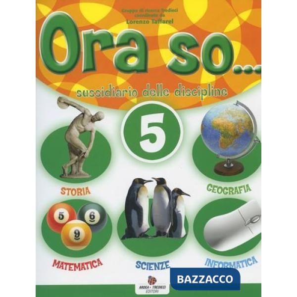 ORA SO... SUSSIDIARIO DELLE DISCIPLINE. PER LA 5 CLASSE ELEMENTARE. C