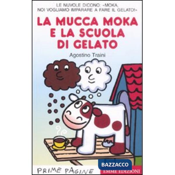 Mucca Moka e la scuola di gelato. Stampatello maiuscolo. Ediz. illustrata (La)