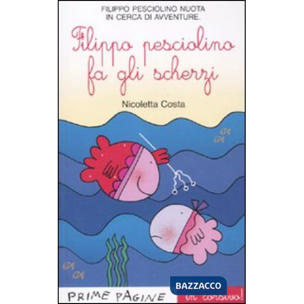 Filippo il pesciolino fa gli scherzi. Ediz. illustrata in corsivo