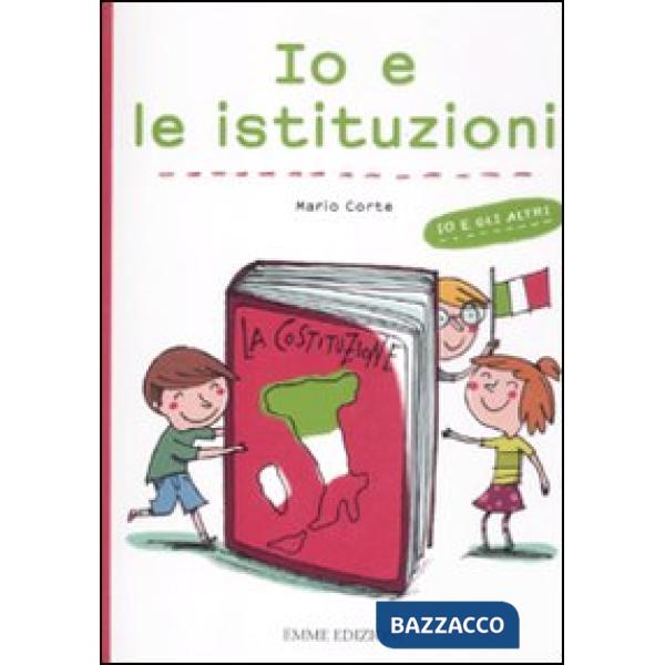 Io e le istituzioni. Ediz. illustrata