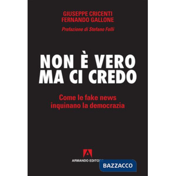 Non è vero ma ci credo. Come le fake news inquinano la democrazia